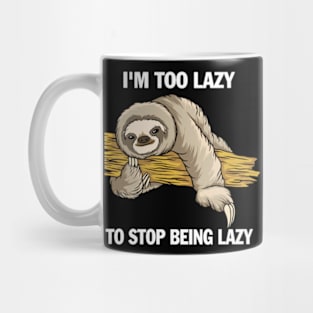 I'm  To Lazy To Stop Being Lazy Mug